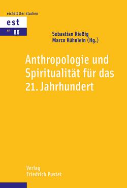 Anthropologie und Spiritualität für das 21. Jahrhundert von Kießig,  Sebastian, Kühnlein,  Marco
