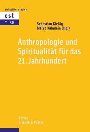 Anthropologie und Spiritualität für das 21. Jahrhundert von Kießig,  Sebastian, Kühnlein,  Marco