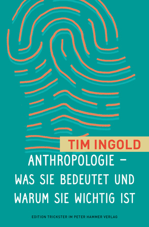 Anthropologie – was sie bedeutet und warum sie wichtig ist von Ingold,  Tim, Petermann,  Werner