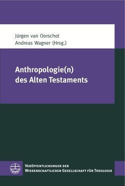 Anthropologie(n) des Alten Testaments von Oorschot,  Jürgen van, Wagner,  Andreas