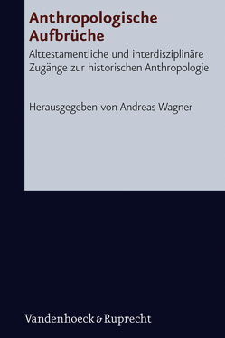 Anthropologische Aufbrüche von Adler,  Stefan, Antweiler,  Christoph, Bender,  Andrea, Frevel,  Christian, Greule,  Albrecht, Janowski,  Bernd, Kessler,  Rainer, Köhlmoos,  Melanie, Krueger,  Thomas, Nunn,  Astrid, Oeming,  Manfred, Reinhard,  Wolfgang, Rolf,  Eckard, Rösel,  Martin, Rüterswörden,  Udo, Sedlmeier,  Franz, Smith,  Mark S., Wagner,  Andreas, Waschke,  Ernst-Joachim