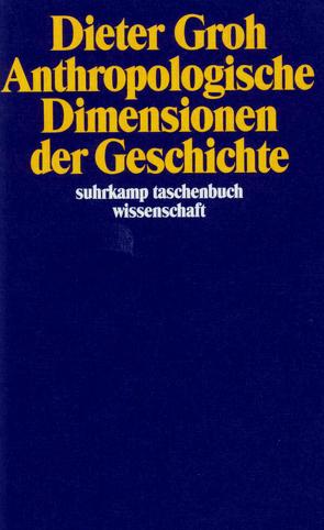 Anthropologische Dimensionen der Geschichte von Groh,  Dieter