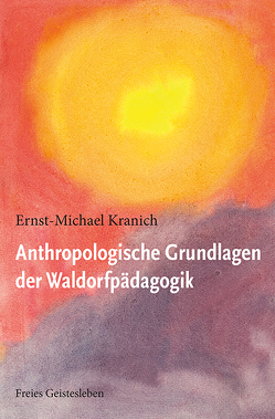 Anthropologische Grundlagen der Waldorfpädagogik von Götte,  Wenzel M., Kranich,  Ernst-Michael