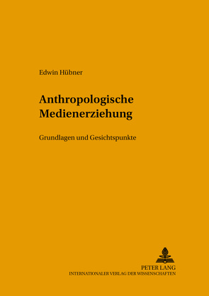 Anthropologische Medienerziehung von Hübner,  Edwin