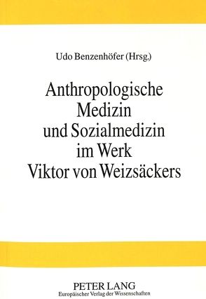 Anthropologische Medizin und Sozialmedizin im Werk Viktor von Weizsäckers von Benzenhöfer,  Udo