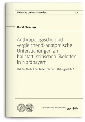 Anthropologische und vergleichend-anatomische Untersuchungen an hallstatt-keltischen Skeletten in Nordbayern von Claassen,  Horst
