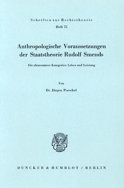 Anthropologische Voraussetzungen der Staatstheorie Rudolf Smends. von Pöschel,  Jürgen