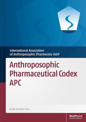 Anthroposophic Pharmaceutical Codex APC von International Association of Anthroposophic Pharmacists IAAP