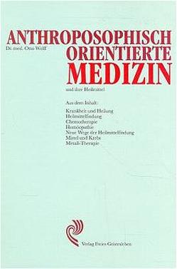 Anthroposophisch orientierte Medizin und ihre Heilmittel von Lorenz,  Friedrich, Wolff,  Otto
