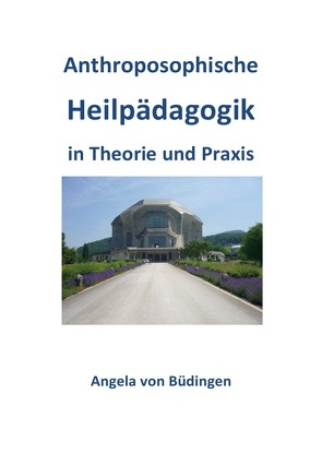 Anthroposophische Heilpädagogik in Theorie und Praxis von von Büdingen,  Angela