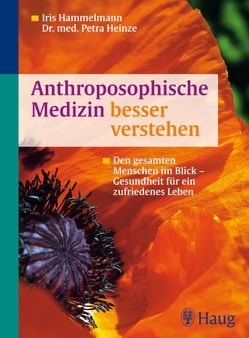 Anthroposophische Medizin besser verstehen von Dörner,  Brigitte, Hammelmann,  Iris