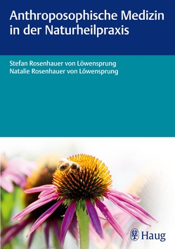 Anthroposophische Medizin in der Naturheilpraxis von Rosenhauer von Löwensprung,  Natalie, von Löwensprung,  Stefan