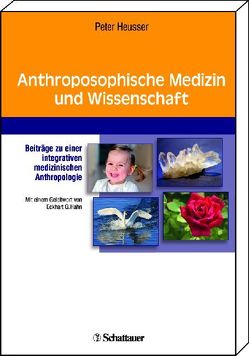 Anthroposophische Medizin und Wissenschaft von Heusser,  Peter