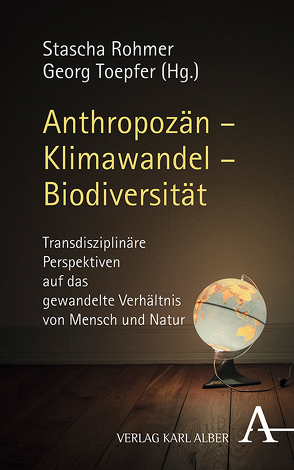 Anthropozän – Klimawandel – Biodiversität von Rohmer,  Stascha, Toepfer,  Georg