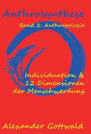 Anthrosynthese Band 2: Anthropologie von Gottwald,  Alexander