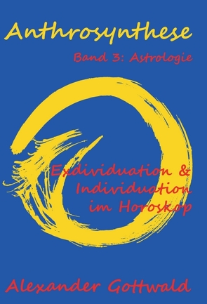 Anthrosynthese Band 3: Astrologie von Gottwald,  Alexander