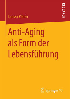 Anti-Aging als Form der Lebensführung von Pfaller,  Larissa