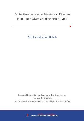 Anti-inflammatorische Effekte von Fibraten in murinen Alveolarepithelzellen Typ II von Behnk,  Aniella Katharina