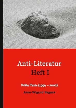 Anti-Literatur Heft I von Baganz,  Arne-Wigand