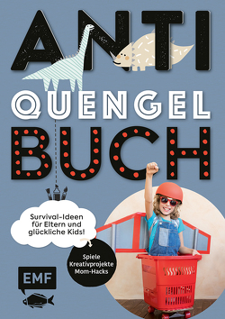 Anti-Quengel-Buch – Survival-Ideen für Eltern und glückliche Kids von Müller ,  Sabrina