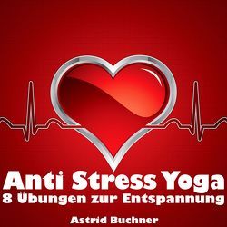 Anti Stress Yoga von Buchner,  Astrid, Kay,  Anouk