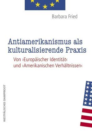 Antiamerikanismus und kulturalisierende Praxis von Fried,  Barbara