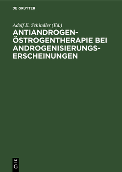 Antiandrogen-Östrogentherapie bei Androgenisierungserscheinungen von Schindler,  Adolf E.