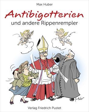 Antibigotterien und andere Rippenrempler von Huber,  Max