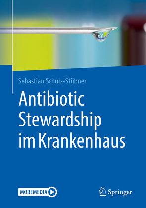 Antibiotic Stewardship im Krankenhaus von Schulz-Stübner,  Sebastian