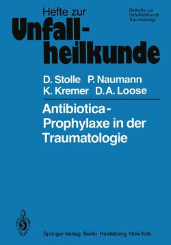 Antibiotica-Prophylaxe in der Traumatologie von Kremer,  K., Loose,  D. A., Naumann,  P., Stolle,  Dieter
