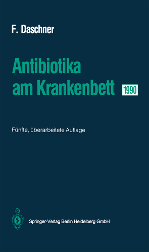 Antibiotika am Krankenbett 1990 von Daschner,  Franz