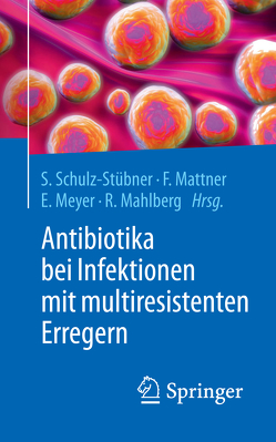 Antibiotika bei Infektionen mit multiresistenten Erregern von Mahlberg,  Rolf, Mattner,  Frauke, Meyer,  Elisabeth, Schulz-Stübner,  Sebastian