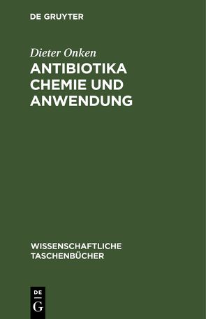 Antibiotika Chemie und Anwendung von Onken,  Dieter