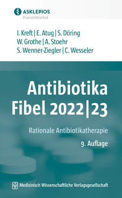 Antibiotika-Fibel 2022/23 von Atug,  Elvin, Döring,  Stefanie, Grothe,  Winfried, Kreft,  Isabel, Stoehr,  Albrecht, Wenner-Ziegler,  Susanne, Wesseler,  Claas