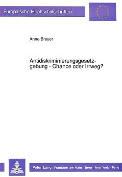 Antidiskriminierungsgesetzgebung – Chance oder Irrweg? von Breuer,  Anne