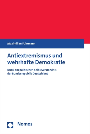 Antiextremismus und wehrhafte Demokratie von Fuhrmann,  Maximilian