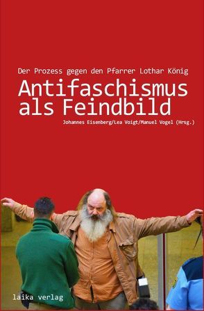 Antifaschismus als Feindbild von Eisenberg,  Johannes, Vogel,  Manuel, Voigt,  Lea