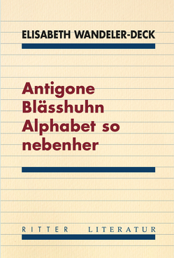 Antigone Blässhuhn Alphabet so nebenher von Wandeler-Deck,  Elisabeth