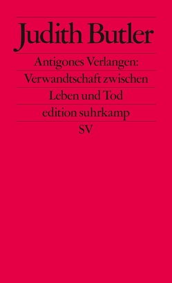 Antigones Verlangen: Verwandtschaft zwischen Leben und Tod von Ansén,  Reiner, Butler,  Judith, Menke,  Bettine