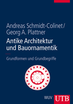 Antike Architektur und Bauornamentik von Plattner,  Georg, Schmidt-Colinet,  Andreas