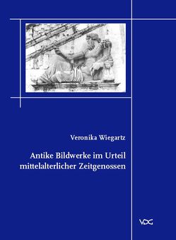 Antike Bildwerke im Urteil mittelalterlicher Zeitgenossen von Wiegartz,  Veronika