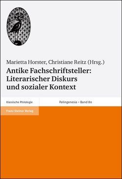 Antike Fachschriftsteller: Literarischer Diskurs und sozialer Kontext von Horster,  Marietta, Reitz,  Christiane