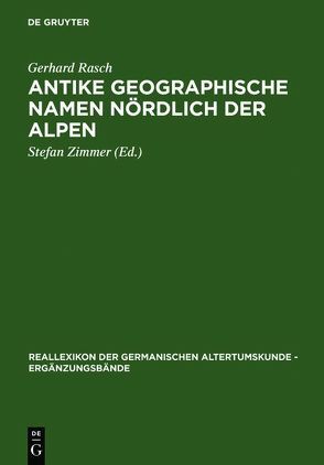 Antike geographische Namen nördlich der Alpen von Heiland,  Hasso, Rasch,  Gerhard, Zimmer,  Stefan