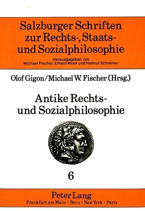 Antike Rechts- und Sozialphilosophie von Fischer,  Michael W, Gigon,  Olof