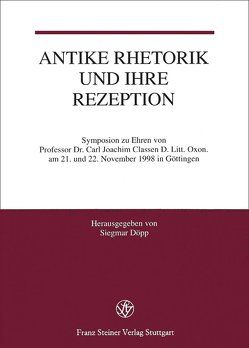Antike Rhetorik und ihre Rezeption von Classen,  Carl Joachim, Döpp,  Siegmar