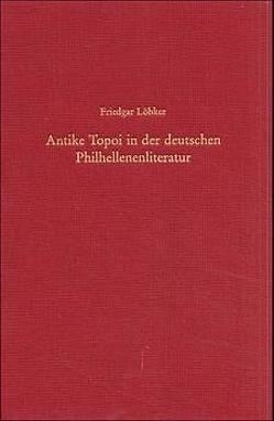 Antike Topoi in der deutschen Philhellenenliteratur von Löbker,  Friedgar