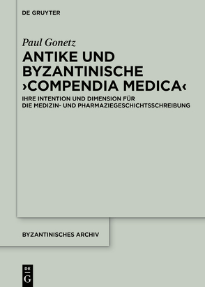 Antike und byzantinische ›Compendia Medica‹ von Gonetz,  Paul