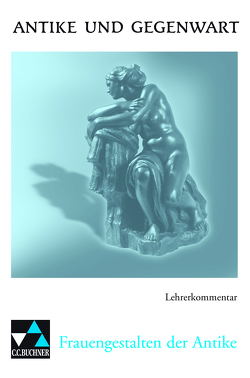 Antike und Gegenwart / Frauen in der Antike LK von Glas,  Renate, Maier,  Friedrich
