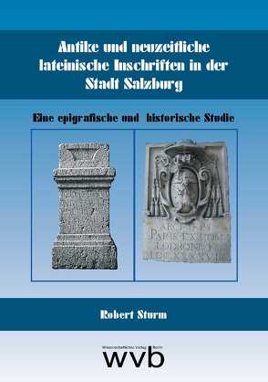 Antike und neuzeitliche lateinische Inschriften in der Stadt Salzburg von Sturm,  Robert