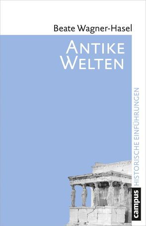 Antike Welten von Wagner-Hasel,  Beate